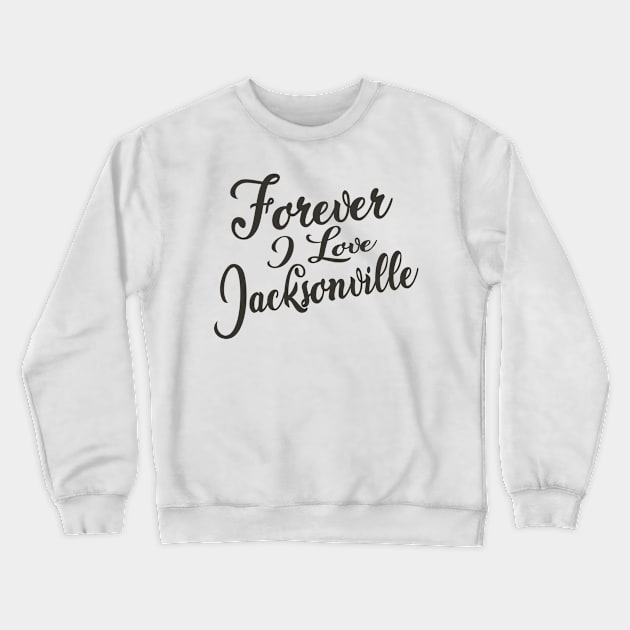 Forever i love Jacksonville Crewneck Sweatshirt by unremarkable